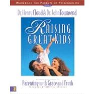 Raising Great Kids for Parents of Preschoolers : A Comprehensive Guide to Parenting with Grace and Truth