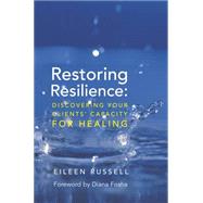 Restoring Resilience Discovering Your Clients' Capacity for Healing