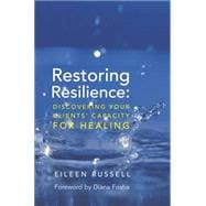 Restoring Resilience Discovering Your Clients' Capacity for Healing