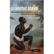 The Grateful Slave: The Emergence of Race in Eighteenth-Century British and American Culture