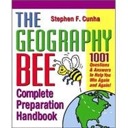 The Geography Bee Complete Preparation Handbook 1,001 Questions & Answers to Help You Win Again and Again!