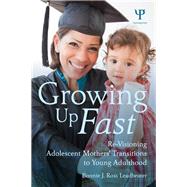 Growing Up Fast: Re-Visioning Adolescent Mothers' Transitions to Young Adulthood