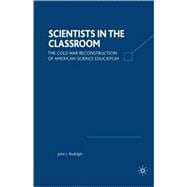 Scientists in the Classroom The Cold War Reconstruction of American Science Education