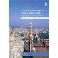 Culture and Power in South Asian Islam: Defying the Perpetual Exception
