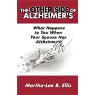 The Other Side of Alzheimer's: What Happens to You When Your Spouse Has Alzheimer's