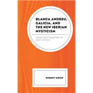 Blanca Andreu, Galicia, and the New Iberian Mysticism From Post-Mortem to Post-Mystic