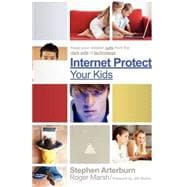 Internet Protect Your Kids: : Keep Your Children Safe from the Dark Side of Technology