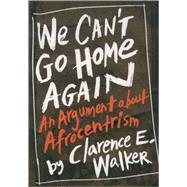 We Can't Go Home Again An Argument About Afrocentrism