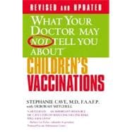 WHAT YOUR DOCTOR MAY NOT TELL YOU ABOUT (TM): CHILDREN'S VACCINATIONS