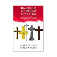 Recovering the Scandal of the Cross : Atonement in New Testament and Contemporary Contexts