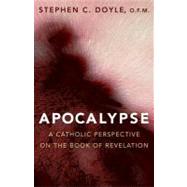 Apocalypse : A Catholic Perspective on the Book of Revelation