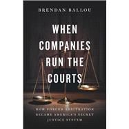 When Companies Run the Courts How Forced Arbitration Became America’s Secret Justice System