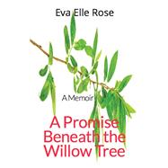 A Promise Beneath the Willow Tree The Memoir