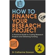 How To Finance Your Research Project A Practical Guide to Costing Research Projects and Obtaining Fund