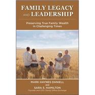 Family Legacy and Leadership Preserving True Family Wealth in Challenging Times