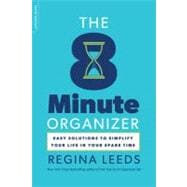 The 8 Minute Organizer Easy Solutions to Simplify Your Life in Your Spare Time