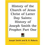 History Of The Church Of Jesus Christ Of Latter Day Saints History Of Joseph Smith The Prophet Part One