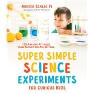 Super Simple Science Experiments for Curious Kids