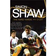 Simon Shaw - The Hard Yards : My Story