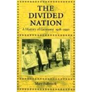 The Divided Nation A History of Germany, 1918-1990