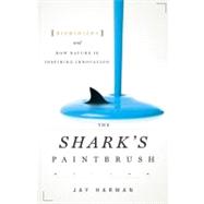 Shark's Paintbrush : Biomimicry and How Nature Is Inspiring Innovation