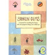Spoken Gems : A Journal for Recording the Funny, Odd and Poignant Things Your Child Says