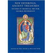New Offerings, Ancient Treasures: Studies in Medieval Art for George Henderson