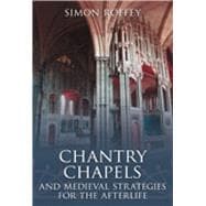 Chantry Chapels And Medieval Strategies for the Afterlife