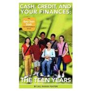Cash, Credit, and Your Finances : The teen Years