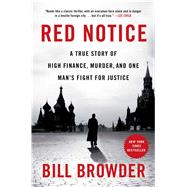 Red Notice A True Story of High Finance, Murder, and One Man’s Fight for Justice