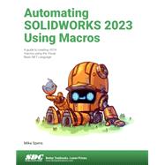 Automating SOLIDWORKS 2023 Using Macros: A guide to creating VSTA macros using the Visual Basic.NET Language