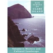 New Survey of Clare Island: v. 1: History and Cultural Landscape Volume 1: History and Cultural Landscape
