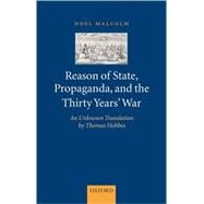 Reason of State, Propaganda, and the Thirty Years' War An Unknown Translation by Thomas Hobbes