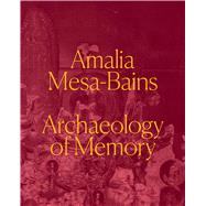 Amalia Mesa-Bains Archaeology of Memory
