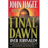 Final Dawn over Jerusalem : The World's Future Hangs in the Balance with the Battle for the Holy City