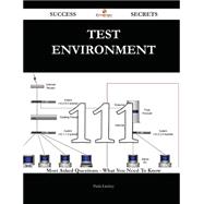 Test Environment 111 Success Secrets - 111 Most Asked Questions On Test Environment - What You Need To Know