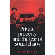 Private property and the fear of social chaos