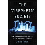 The Cybernetic Society How Humans and Machines Will Shape the Future Together book cover, ISBN 9781541605718