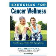 Exercises for Cancer Wellness Restoring Energy and Vitality While Fighting Fatigue