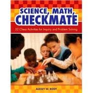 Science, Math, Checkmate : 32 Chess Activities for Inquiry and Problem Solving