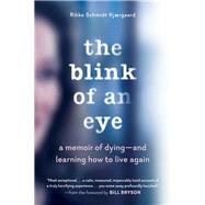 The Blink of an Eye A Memoir of Dying - and Learning How to Live Again