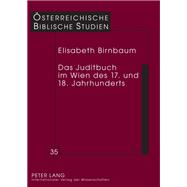 Das Juditbuch Im Wien Des 17. Und 18. Jahrhunderts: Exegese - Predigt - Musik - Theater - Bildende Kunst