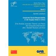 Corporate Social Responsibility in Der Supply Chain in China: Eine Analyse Zwischen Theorie Und Praxis Der Computerunternehmen Dell, Hewlett Packard Und Acer
