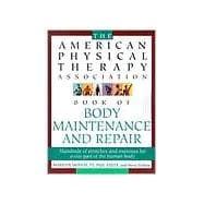 The American Physical Therapy Association Book of Body Repair and Maintenance Hundreds of Stretches and Exercises for Every Part of the Human Body