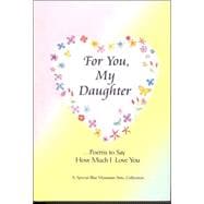 For You, My Daughter: Poems That Say How Much I Love You, a Special Blue Mountain Arts Collection