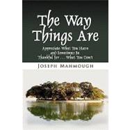 Way Things Are : Appreciate What You Have and Sometimes Be Thankful for ... What You Don't