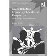 Greek Rebetiko from a Psychocultural Perspective: Same Songs Changing Minds