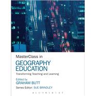 MasterClass in Geography Education Transforming Teaching and Learning