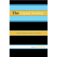 The Equal Society Essays on Equality in Theory and Practice
