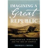 Imagining a Great Republic Political Novels and the Idea of America